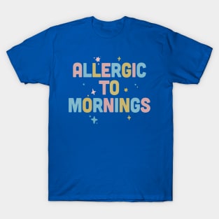 Allergic To Mornings / Funny Type Design T-Shirt